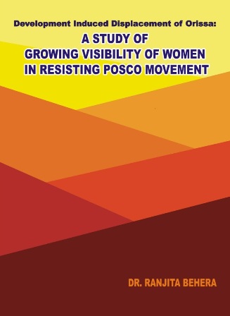 Development induced displacement of orissa: A study of growing visibility of women in resisting posco movement